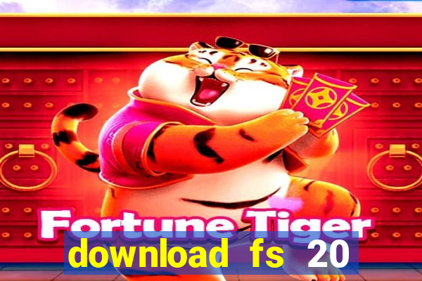 download fs 20 dinheiro infinito